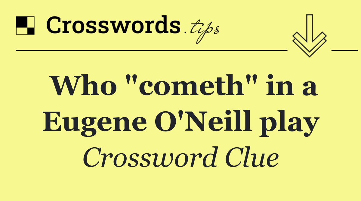Who "cometh" in a Eugene O'Neill play