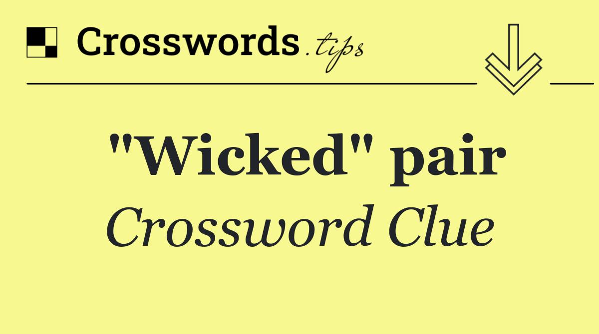 "Wicked" pair