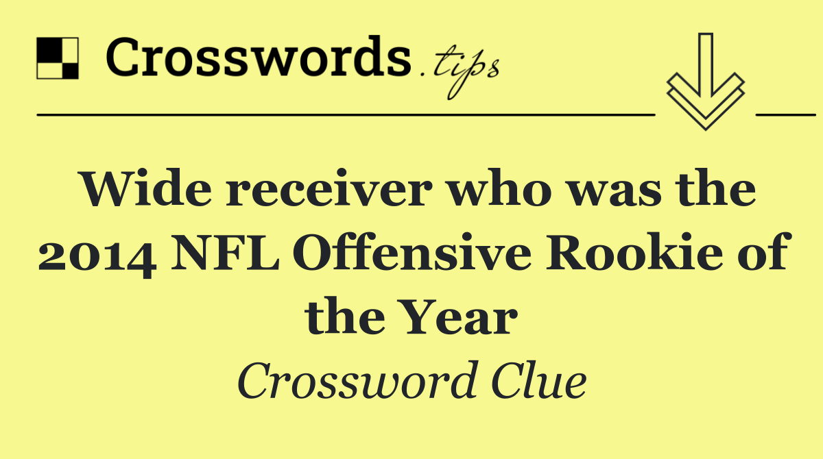 Wide receiver who was the 2014 NFL Offensive Rookie of the Year