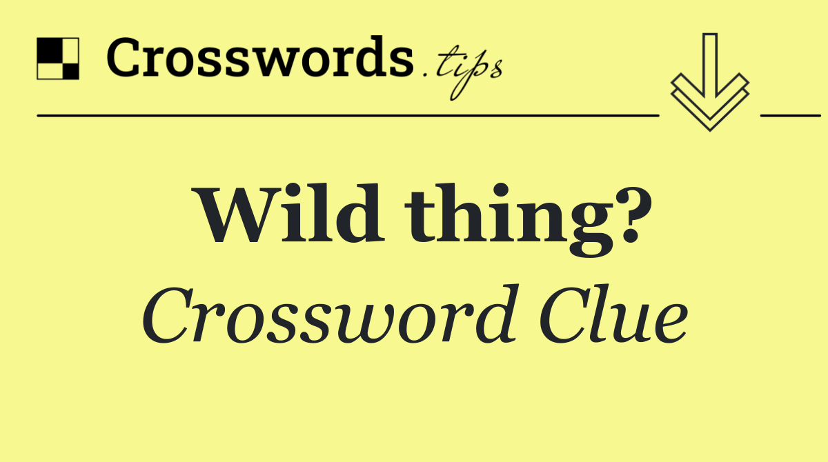 Wild thing?