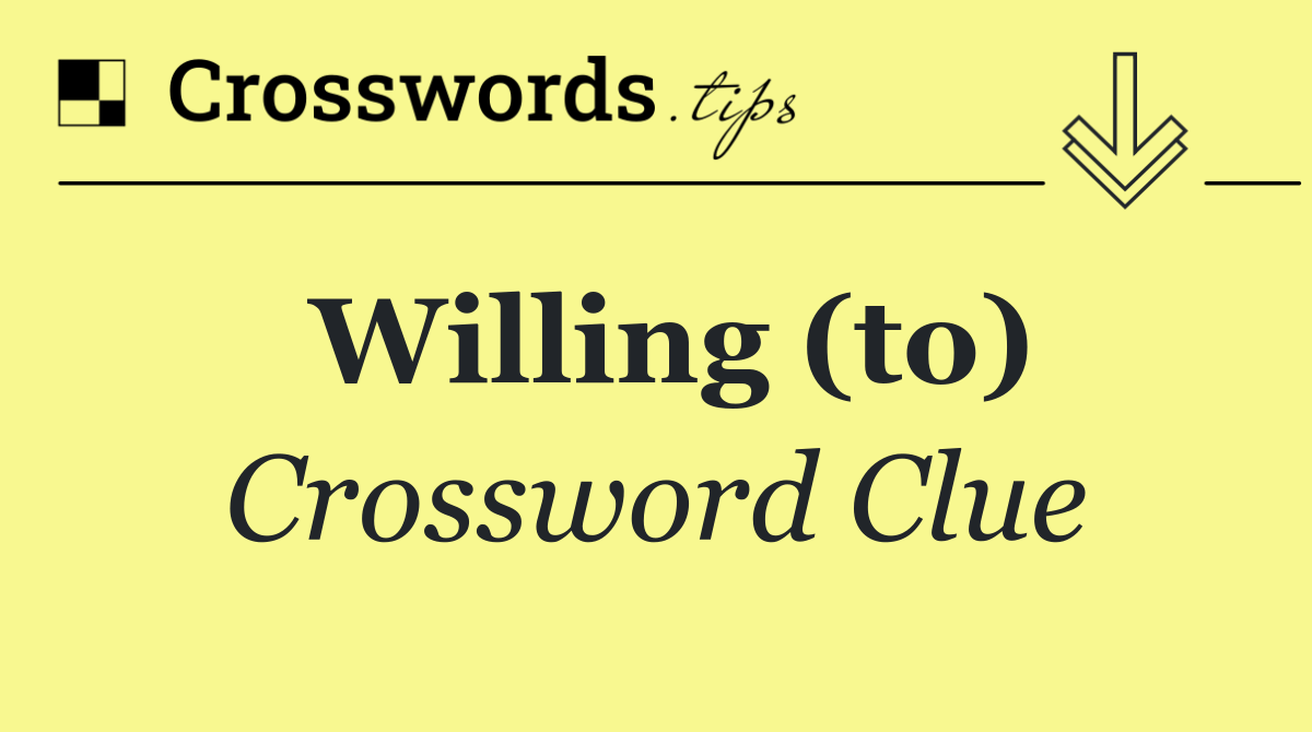 Willing (to)
