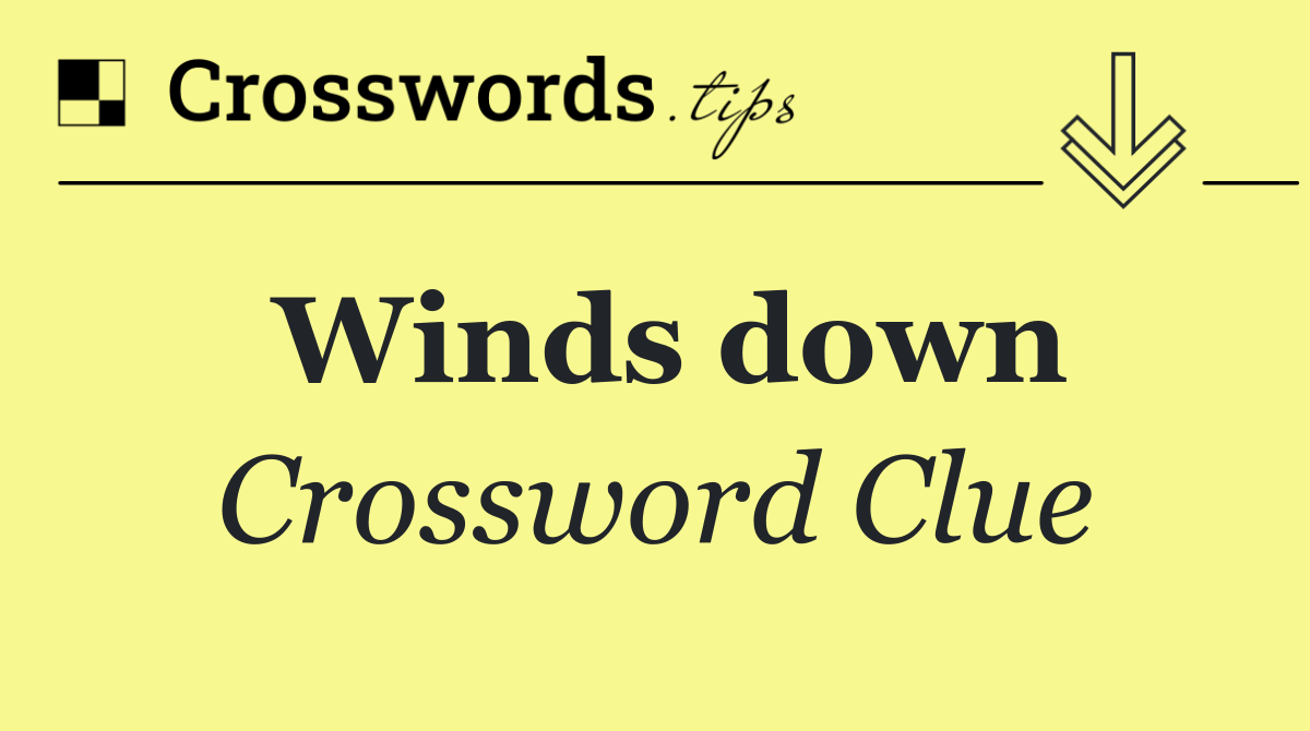 Winds down