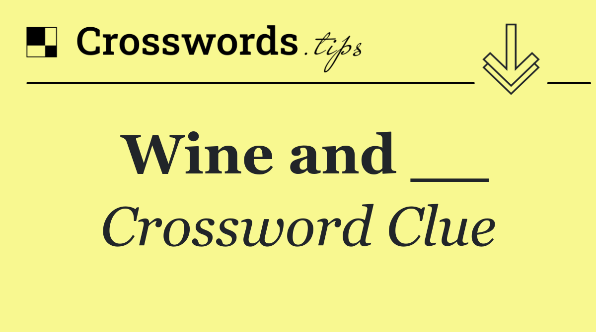 Wine and __