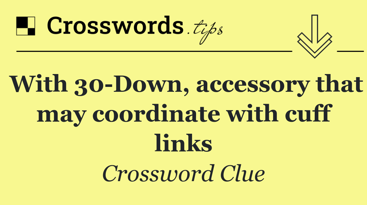 With 30 Down, accessory that may coordinate with cuff links