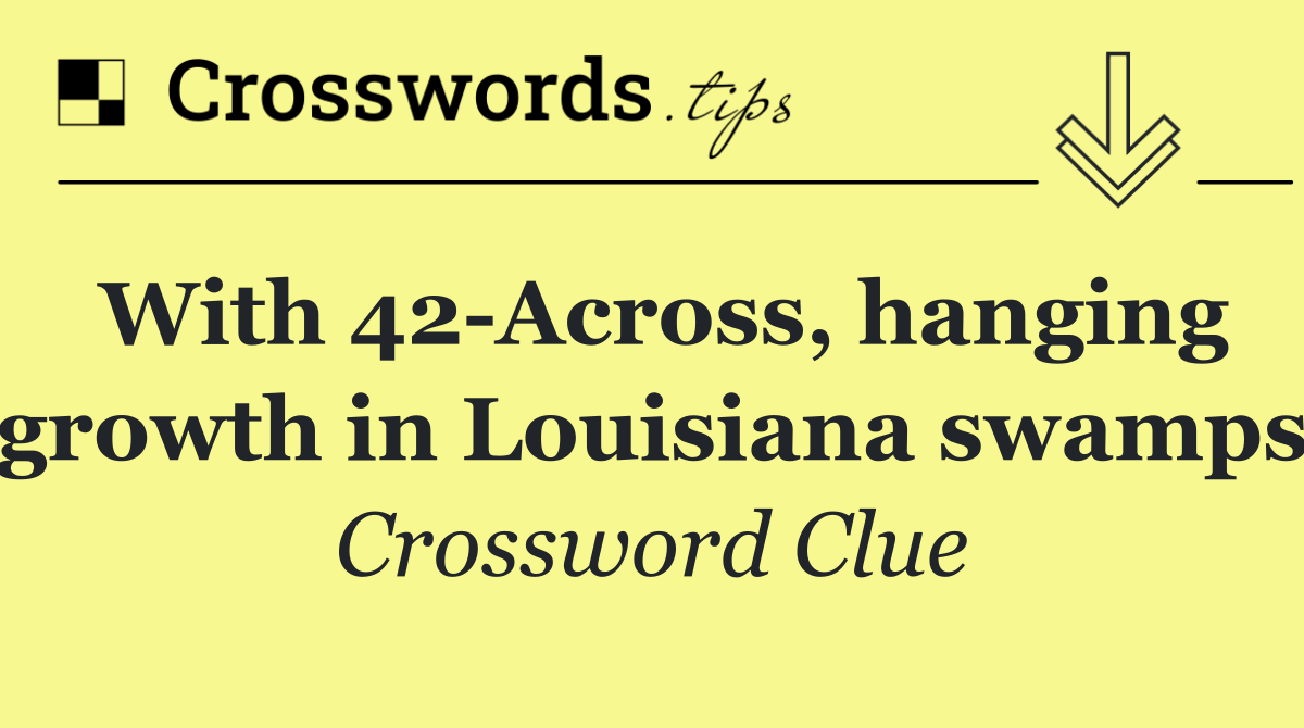 With 42 Across, hanging growth in Louisiana swamps