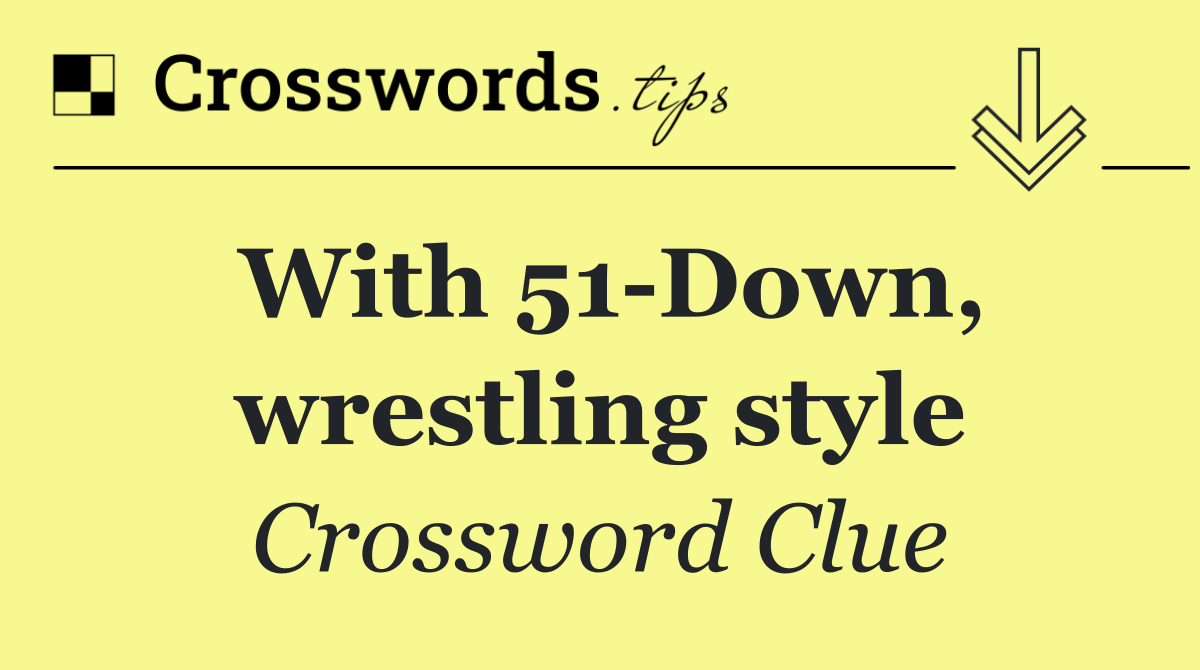 With 51 Down, wrestling style