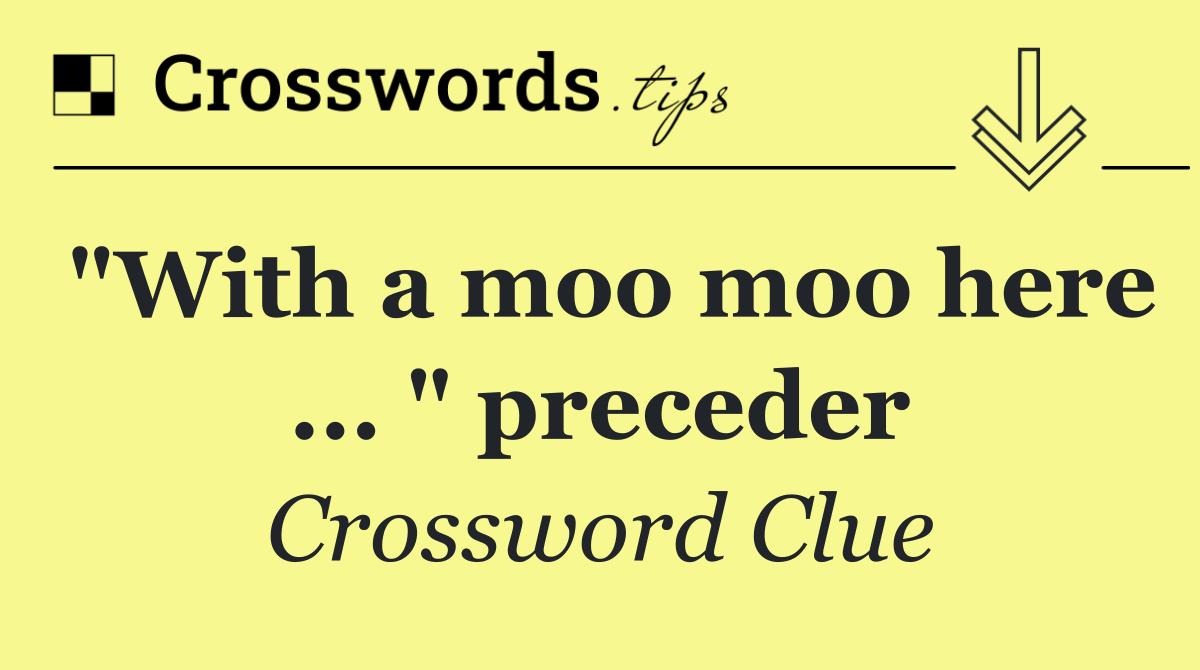 "With a moo moo here ... " preceder
