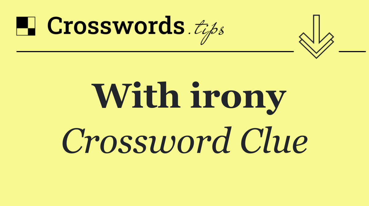 With irony