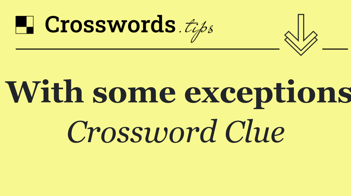 With some exceptions