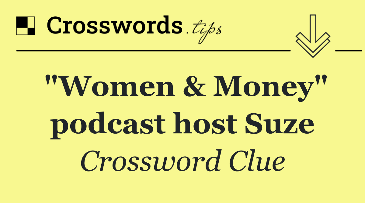 "Women & Money" podcast host Suze