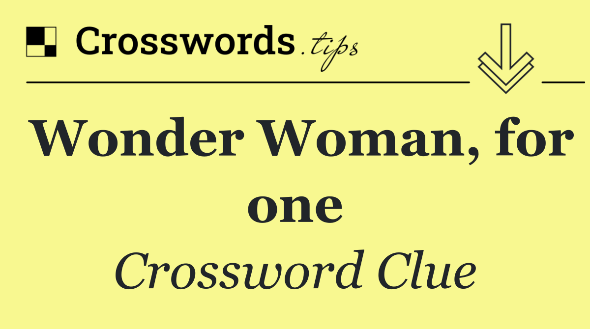 Wonder Woman, for one