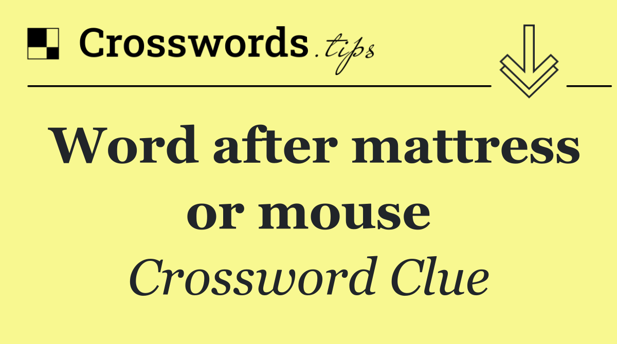 Word after mattress or mouse