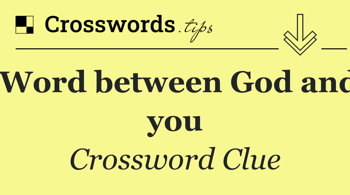 Word between God and you