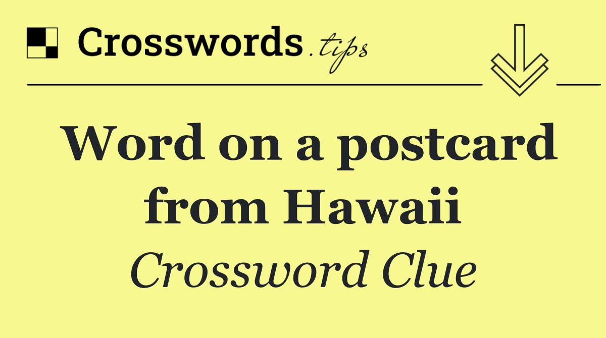Word on a postcard from Hawaii