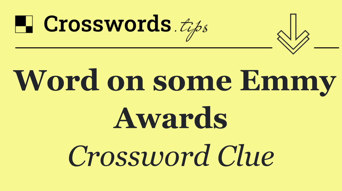 Word on some Emmy Awards