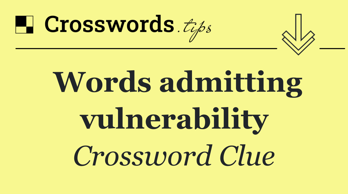 Words admitting vulnerability
