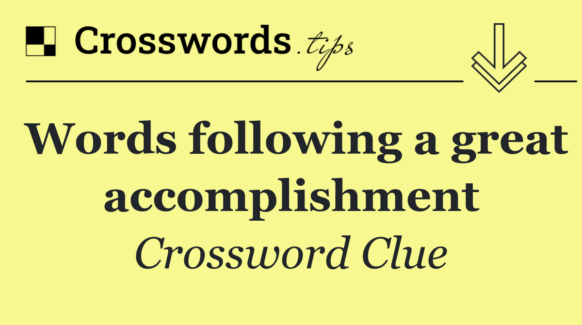 Words following a great accomplishment