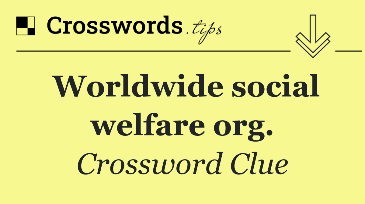 Worldwide social welfare org.