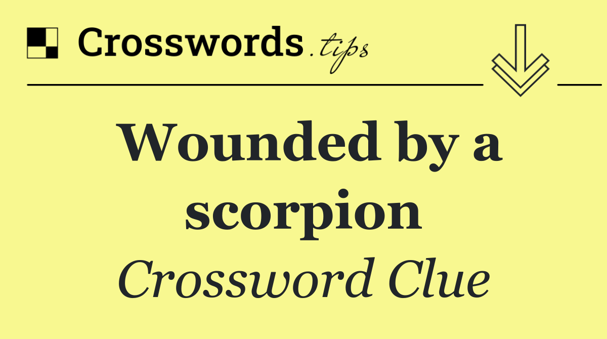 Wounded by a scorpion