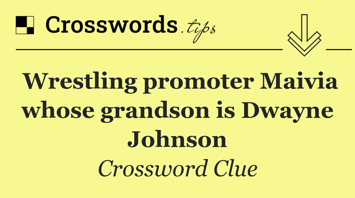 Wrestling promoter Maivia whose grandson is Dwayne Johnson