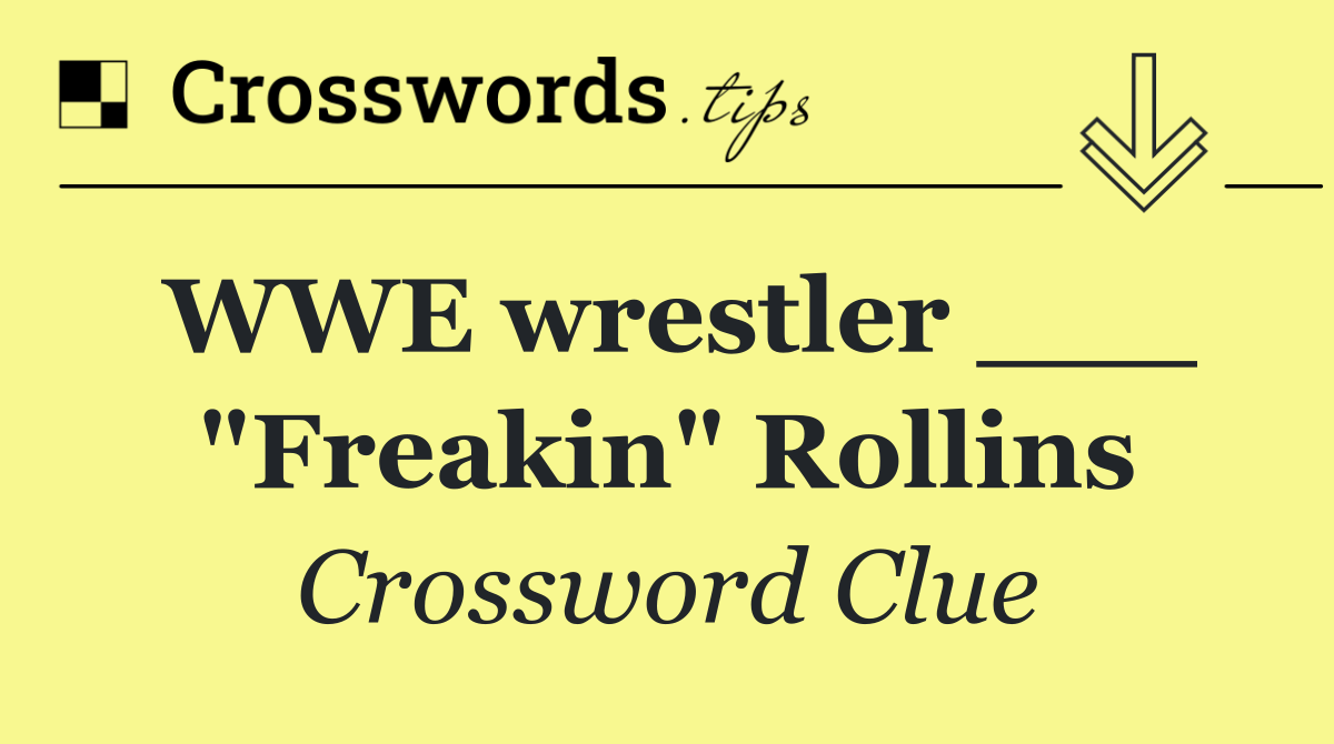WWE wrestler ___ "Freakin" Rollins