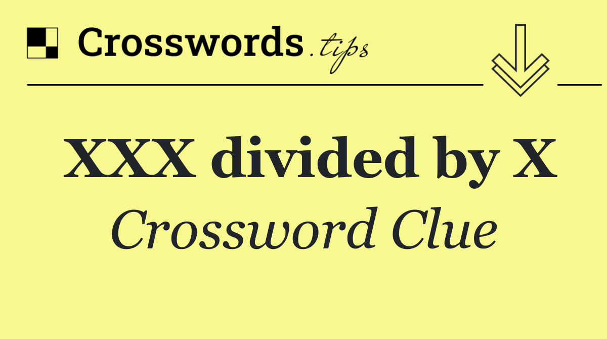 XXX divided by X