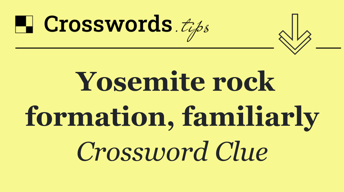 Yosemite rock formation, familiarly