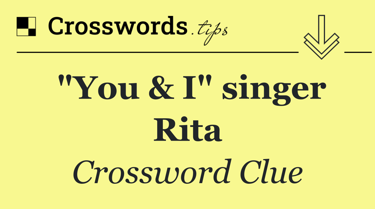"You & I" singer Rita