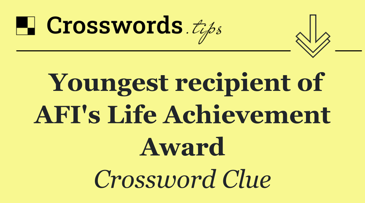 Youngest recipient of AFI's Life Achievement Award