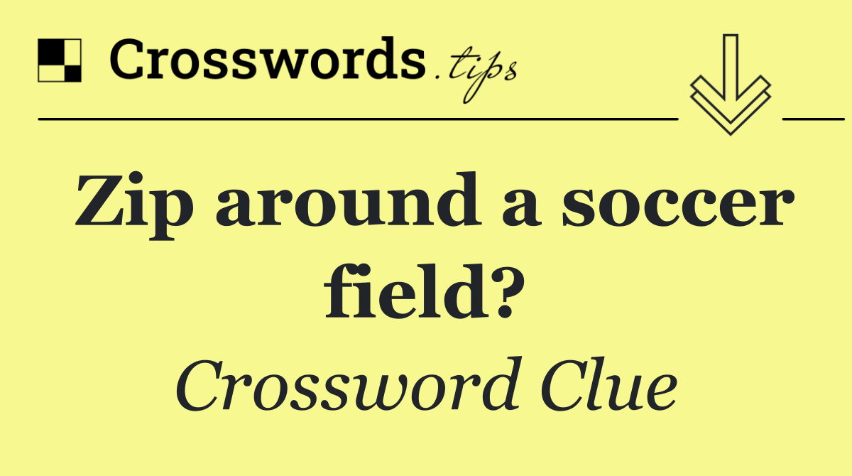 Zip around a soccer field?