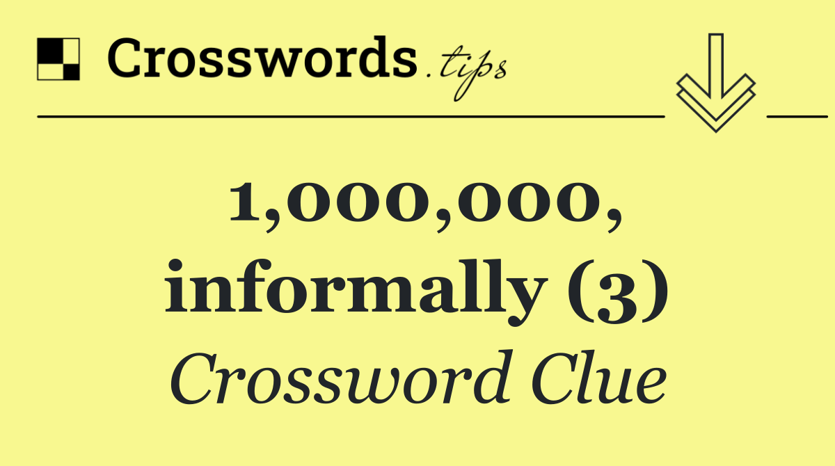 1,000,000, informally (3)