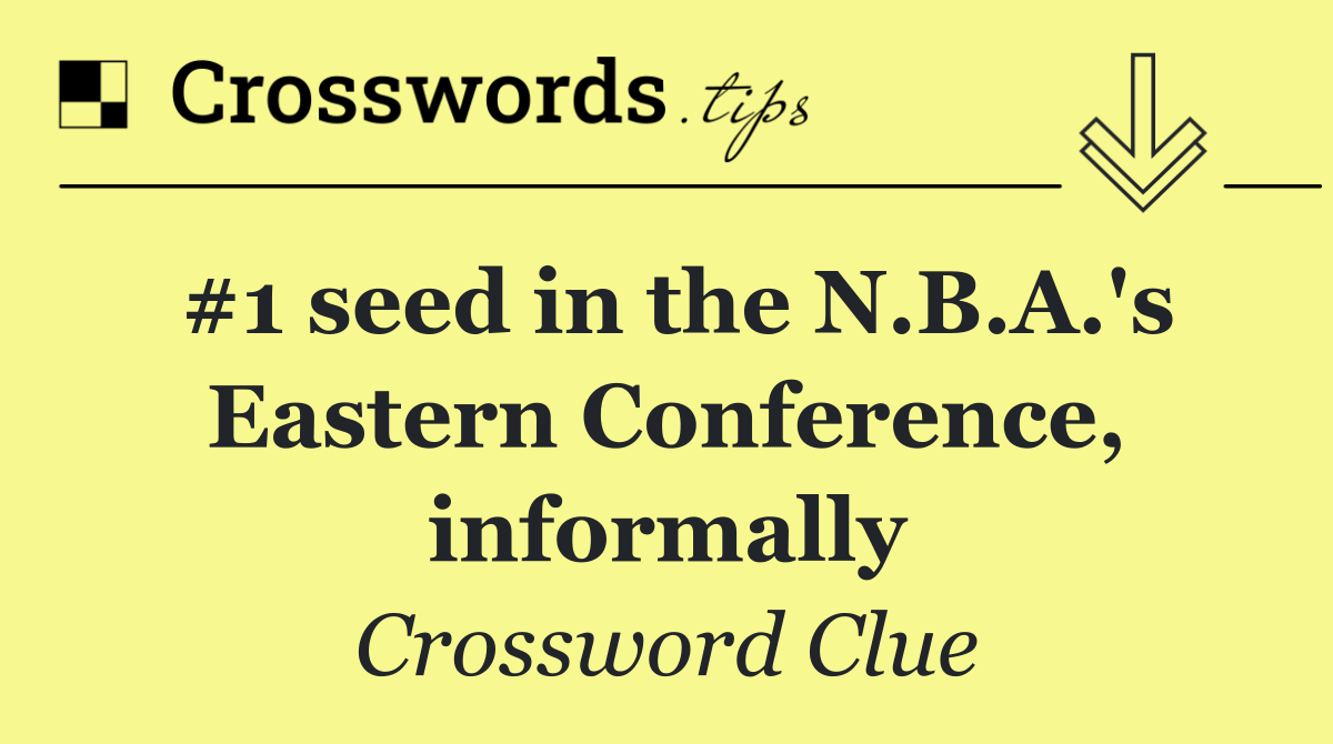 #1 seed in the N.B.A.'s Eastern Conference, informally