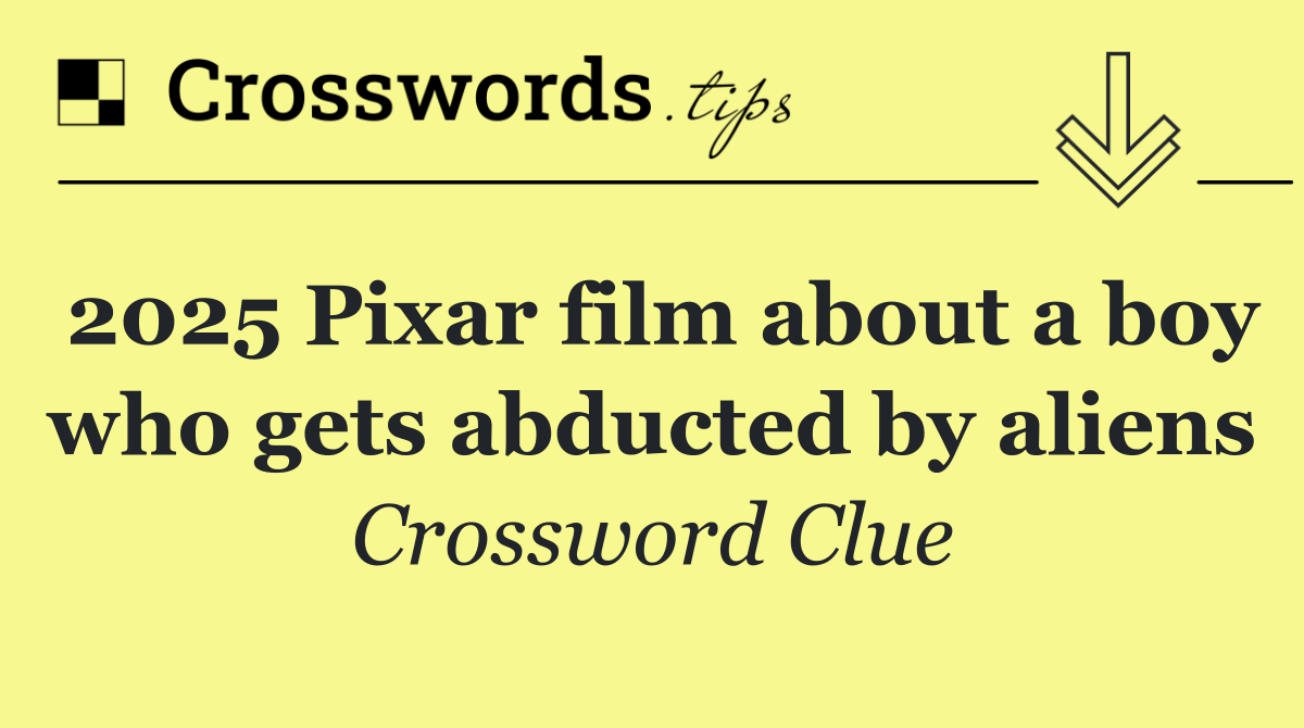 2025 Pixar film about a boy who gets abducted by aliens