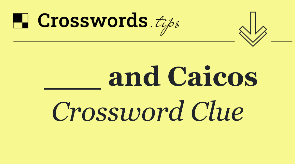 ___ and Caicos