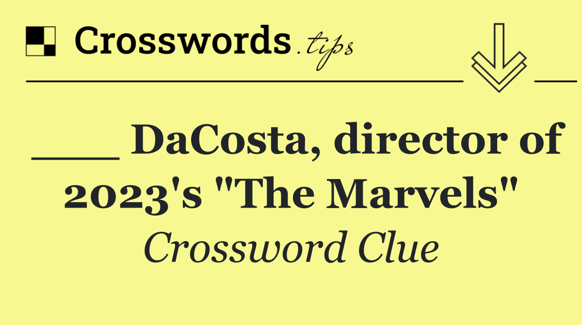 ___ DaCosta, director of 2023's "The Marvels"