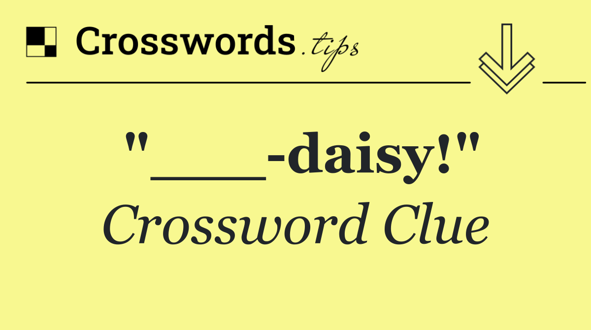 "___ daisy!"