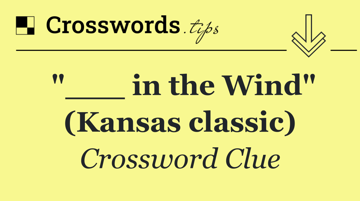 "___ in the Wind" (Kansas classic)