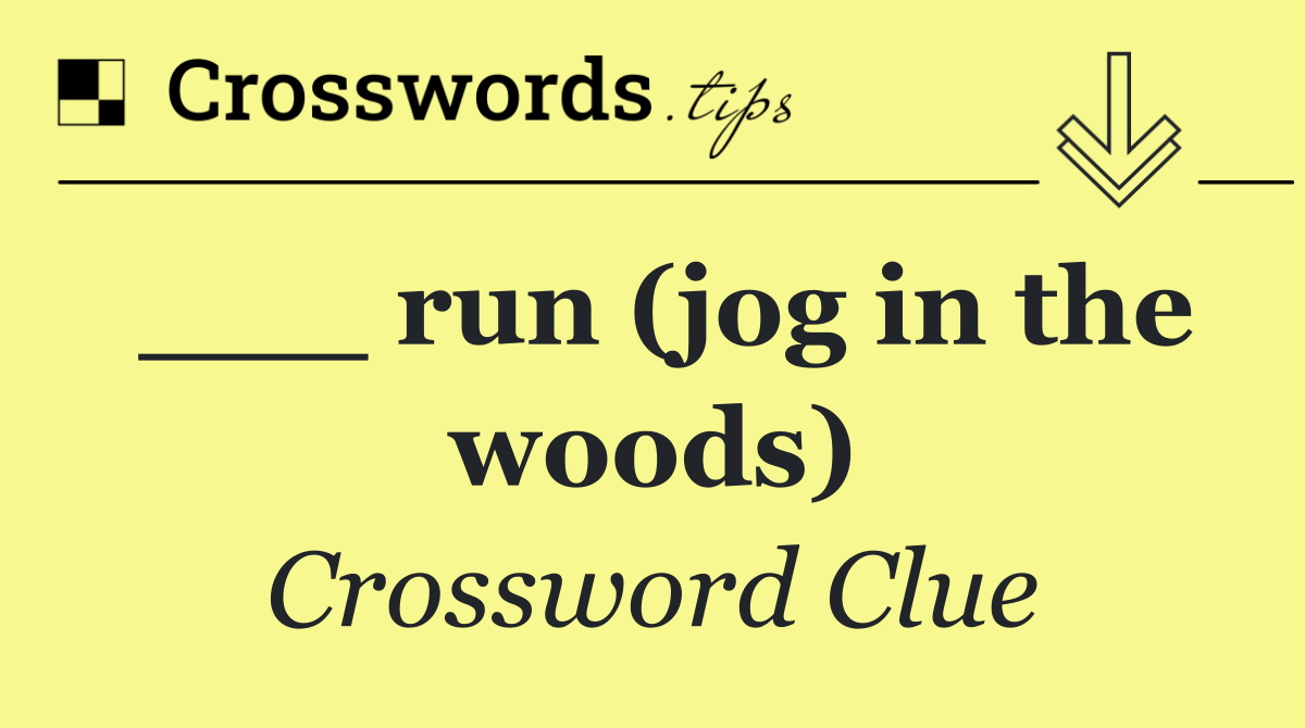 ___ run (jog in the woods)