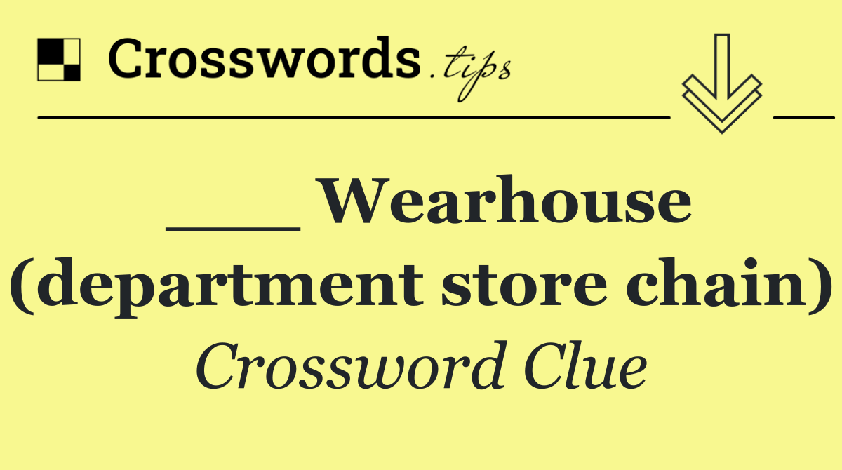 ___ Wearhouse (department store chain)