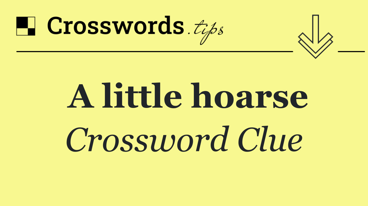 A little hoarse