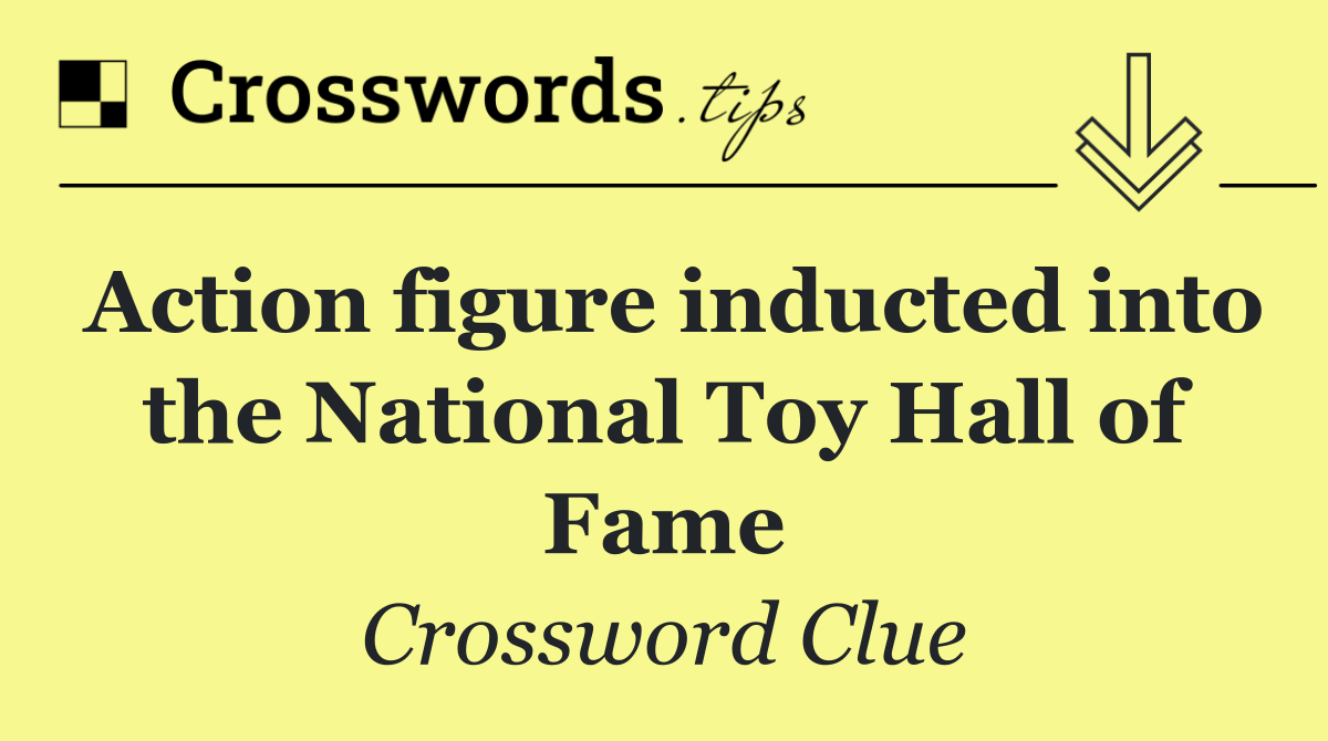 Action figure inducted into the National Toy Hall of Fame
