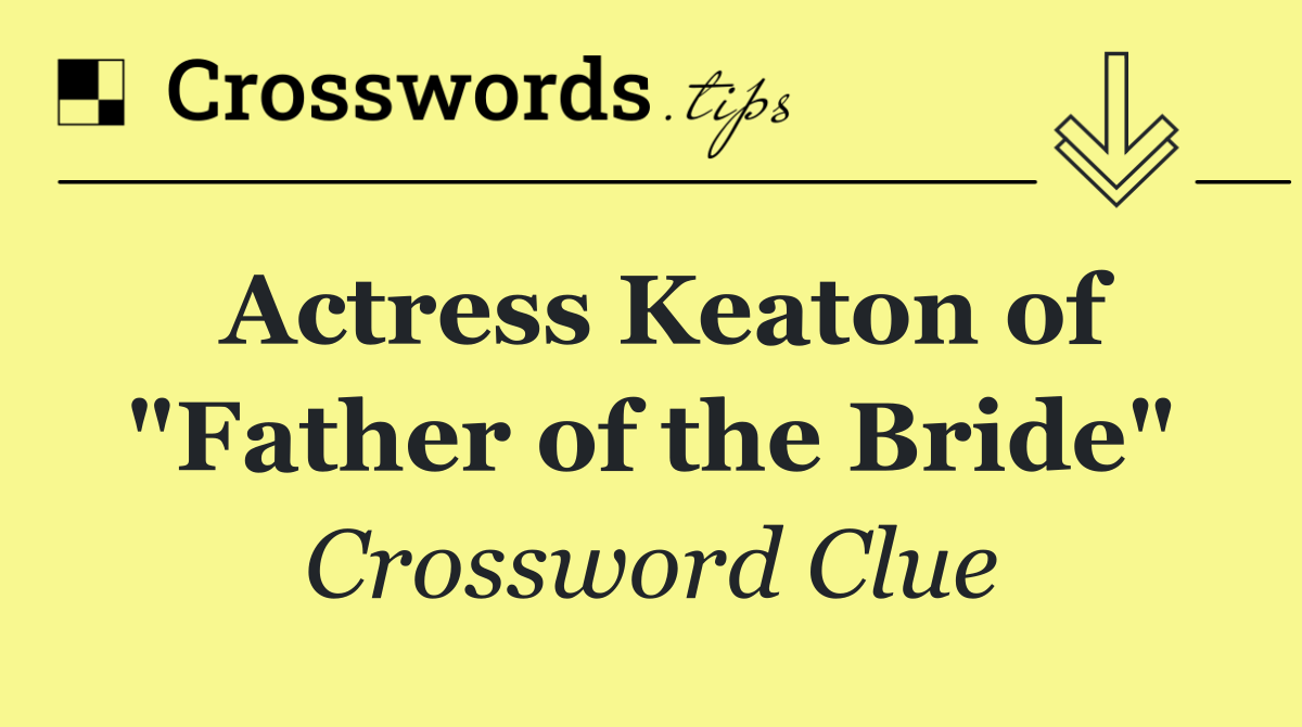 Actress Keaton of "Father of the Bride"