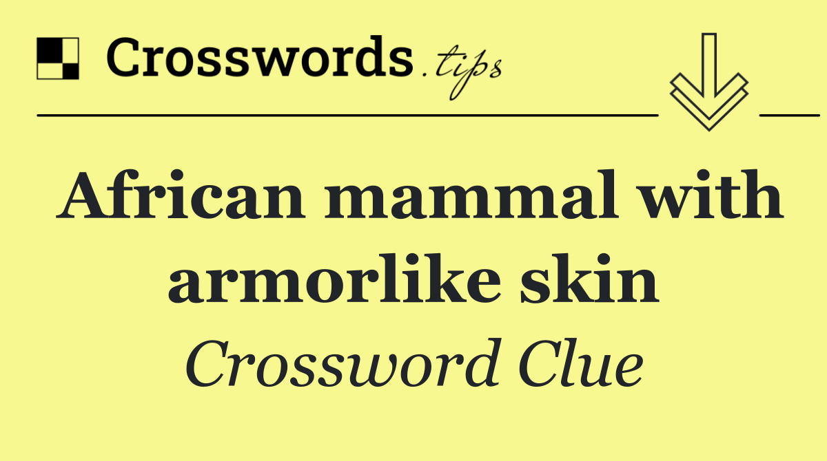 African mammal with armorlike skin