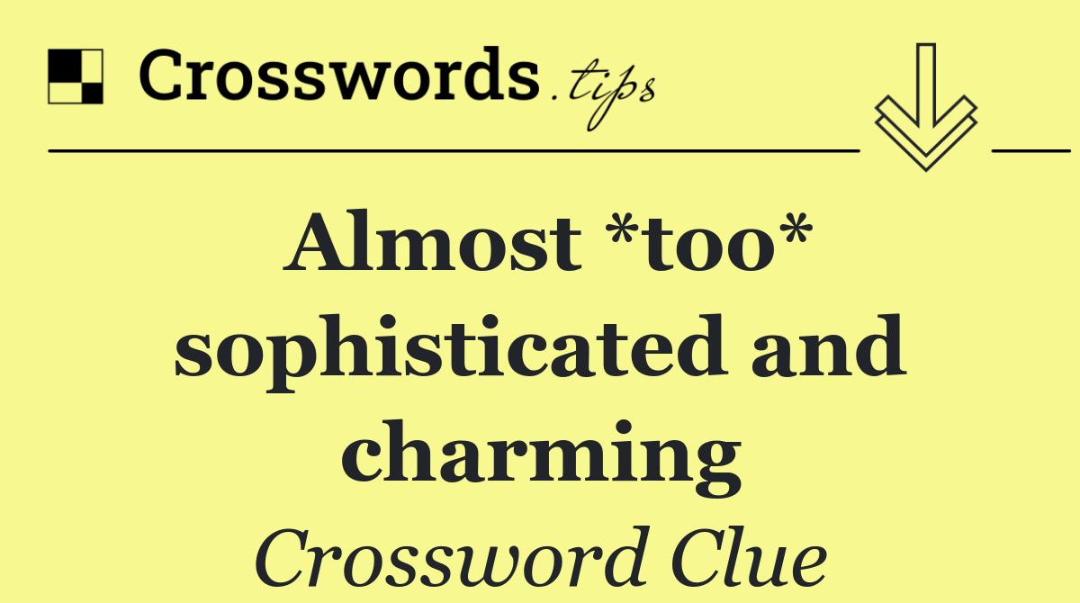 Almost *too* sophisticated and charming