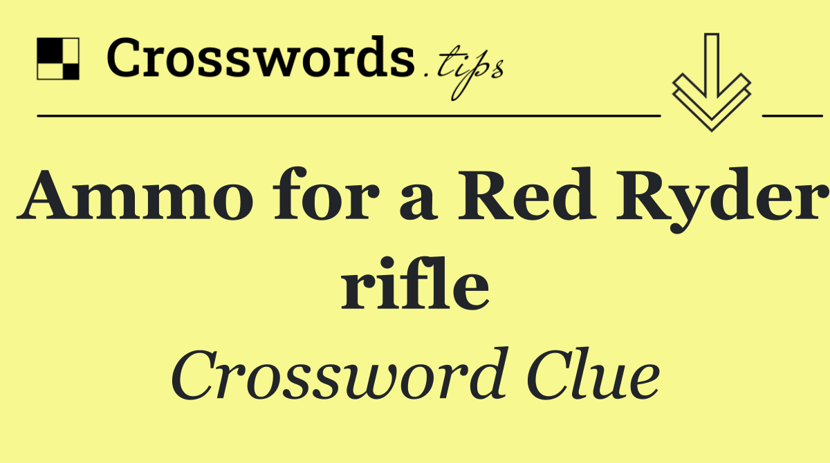 Ammo for a Red Ryder rifle