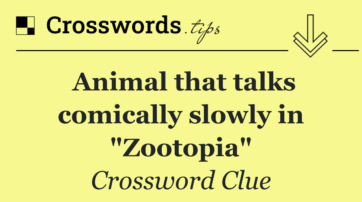 Animal that talks comically slowly in "Zootopia"