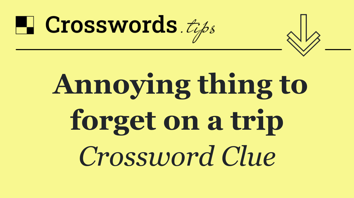 Annoying thing to forget on a trip