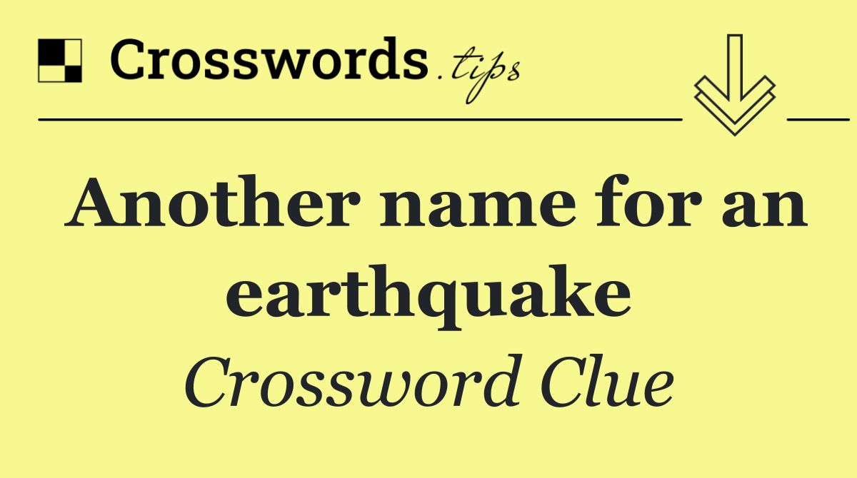 Another name for an earthquake