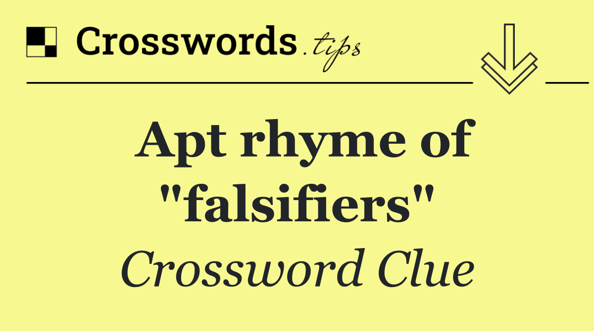 Apt rhyme of "falsifiers"