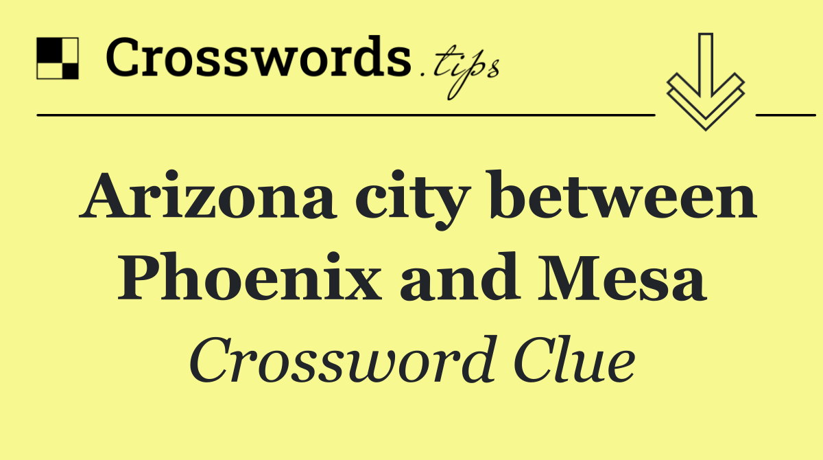 Arizona city between Phoenix and Mesa